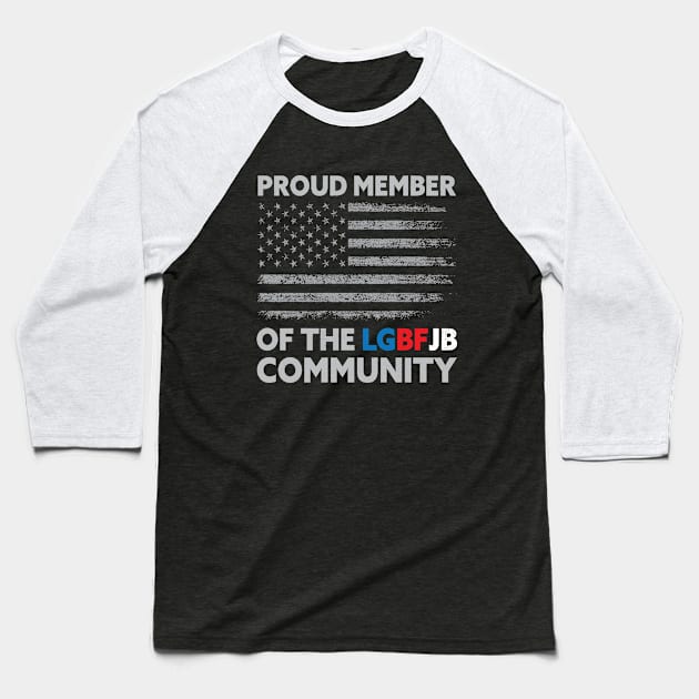 Proud Member Of The LGBFJB Community Anti Liberal US Flag Baseball T-Shirt by Julorzo